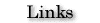 Links